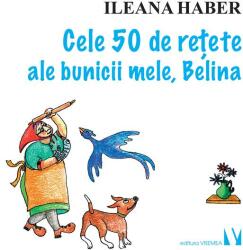 Cele 50 de retete ale bunicii mele, Belina - Ileana Haber (ISBN: 9789736459474)