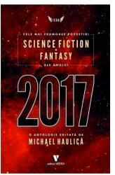 Cele mai frumoase povestiri Science Fiction si Fantasy ale anului 2017 - Michael Haulica (ISBN: 9789736458811)