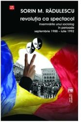 Revoluţia ca spectacol. Însemnările unui sociolog în perioada septembrie 1988 - iulie 1992 (ISBN: 9789736455704)