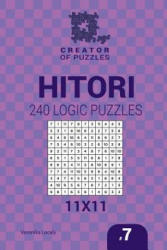 Creator of puzzles - Hitori 240 Logic Puzzles 11x11 (Volume 7) - Veronika Localy (ISBN: 9781545255063)