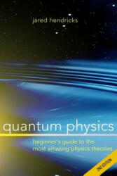 Quantum Physics: Superstrings, Einstein & Bohr, Quantum Electrodynamics, Hidden Dimensions and Other Most Amazing Physics Theories - Ul - Jared Hendricks (ISBN: 9781514158364)
