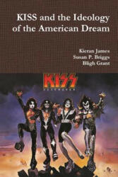 KISS and the Ideology of the American Dream - KIERAN JAMES (ISBN: 9780244347468)