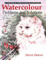 Watercolour Problems and Solutions - Trudy Friend (ISBN: 9780715314579)