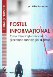 Postul informational. Omul intre linistea filocalica si explozia tehnologiei digitale - Mihai Iordache (ISBN: 9786062811198)