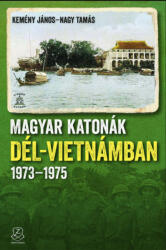 MAGYAR KATONÁK DÉL-VIETNÁMBAN 1973-1975 (ISBN: 9789633275481)