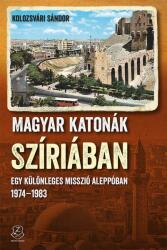 MAGYAR KATONÁK SZÍRIÁBAN (ISBN: 9789633278185)