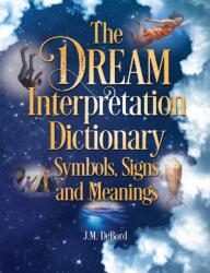 The Dream Interpretation Dictionary: Symbols, Signs, And Meanings (ISBN: 9781578596379)