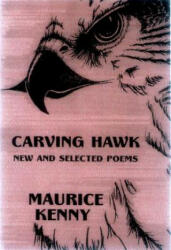 Carving Hawk - Maurice Kenny (2002)
