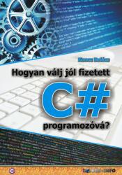 Hogyan válj jól fizetett C# programozóvá? (ISBN: 9786155477706)