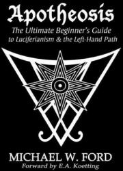 Apotheosis - The Ultimate Beginner's Guide to Luciferianism & the Left-Hand Path - MICHAEL W FORD (ISBN: 9780359760251)