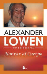 Honrar al Cuerpo = Honoring the Body - ALEXANDER LOWEN (ISBN: 9788478088164)