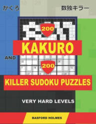 200 Kakuro and 200 Killer Sudoku puzzles. Very hard levels. : Kakuro 12x12 + 14x14 + 16x16 + 18x18 and Sumdoku 8x8 + 9x9 Very hard Sudoku puzzles. (plu - Basford Holmes (ISBN: 9781796817331)