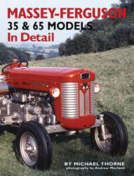 Massey-Ferguson 35 & 65 Models in Detail - Michael Thorne (ISBN: 9781906133535)