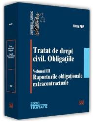 Tratat de drept civil. Obligatiile, volumul 3, Raporturile obligationale extracontractuale - Liviu Pop (ISBN: 9786063906053)