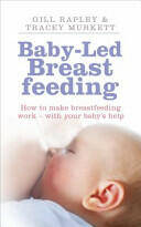 Baby-led Breastfeeding - How to make breastfeeding work - with your baby's help (2012)