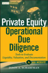 Private Equity Operational Due Diligence - Tools to Evaluate Liquidity, Valuation, and Documentation+ Website - Jason A Scharfman (2012)