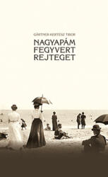 Gärtner-Kertész Tibor: Nagyapám ? fegyvert rejteget (2012)