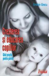 Cresterea si educarea copiilor. Ghid practic pentru parinti - Emilian Grecu (2012)