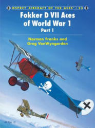 Fokker D VII Aces of World War I - Norman Franks, Greg Van Wyngarden (2003)