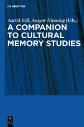 A Companion to Cultural Memory Studies - Astrid Erll, Ansgar Nünning (ISBN: 9783110229981)