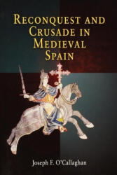 Reconquest and Crusade in Medieval Spain - Joseph F. O'Callaghan (2004)