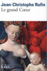 Le grand coeur - Jean-Christophe Rufin (ISBN: 9782070456154)