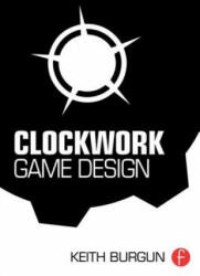 Clockwork Game Design - Keith Burgun (ISBN: 9781138798731)