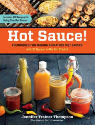 Hot Sauce! : Techniques for Making Signature Hot Sauces (2012)