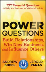 Power Questions - Build Relationships, Win New Business, and Influence Others - Andrew Sobel, Jerold Panas (2012)