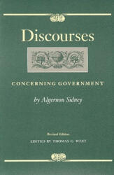 Discourses Concerning Government, 2nd Edition - Algernon Sidney (2009)