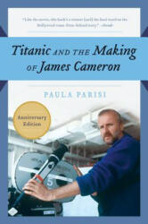 Titanic and the Making of James Cameron - Paula Parisi (1999)