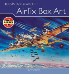 Vintage Years of Airfix Box Art - Roy Cross (2009)