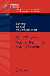 Fault Tolerant Control Design for Hybrid Systems - Hao Yang, Bin Jiang, Vincent Cocquempot (2010)