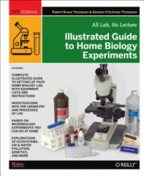 Illustrated Guide to Home Biology Experiments: All Lab No Lecture (2012)