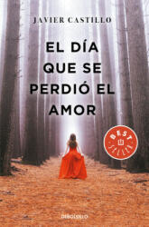 El dia que se perdio el amor / The Day Love Was Lost - Javier Castillo (ISBN: 9788466347396)
