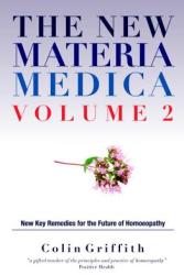 The New Materia Medica Volume 2: Further Key Remedies for the Future of Homoeopathy (2011)