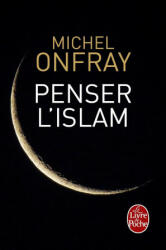 Penser l'islam - Michel Onfray (ISBN: 9782253186373)