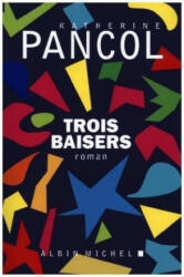 Trois baisers - Katherine Pancol (ISBN: 9782226392046)