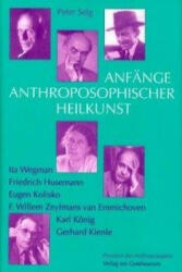 Anfänge Anthroposophischer Heilkunst - Peter Selg (ISBN: 9783723510889)