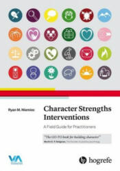Character Strengths Interventions: A Field Guide for Practitioners - Ryan M. Niemiec (ISBN: 9780889374928)