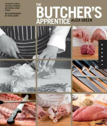 The Butcher's Apprentice: The Expert's Guide to Selecting, Preparing, and Cooking a World of Meat (2012)