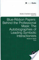 Blue Ribbon Papers: Behind the Professional Mask: The Autobiographies of Leading Symbolic Interactionists (2012)
