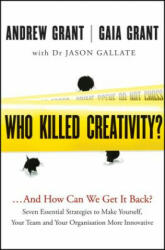 Who Killed Creativity? - . . . And How Do We Get It Back? - Andrew Gaia Grant (2012)