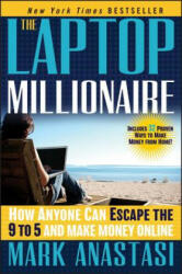 Laptop Millionaire - How Anyone Can Escape the 9 to 5 and Make Money Online - Mark Anastasi (2012)