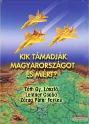 Tóth Gy. László-Lentner Csaba-Zárug Péter Farkas - Kik támadják Magyarországot és miért? (2012)