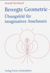Bewegte Geometrie, Übungsfeld für imaginatives Anschauen - Arnold Bernhard (ISBN: 9783772502804)