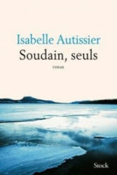 Soudain, seuls - Isabelle Autissier (ISBN: 9782253098997)