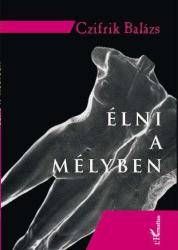 ÉLNI A MÉLYBEN (2007)