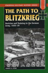 The Path to Blitzkrieg: Doctrine and Training in the German Army 1920-39 (2008)
