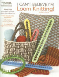 I Can't Believe I'm Loom Knitting! (2010)